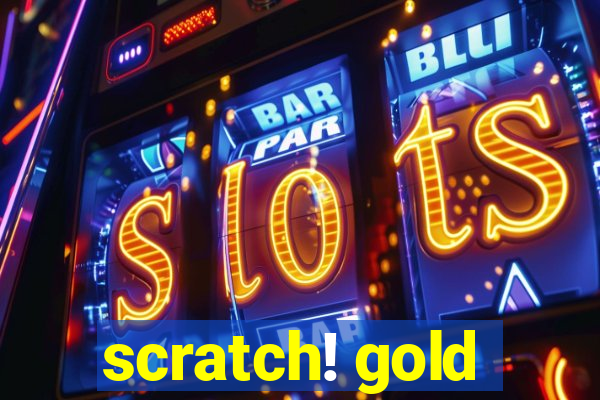 scratch! gold